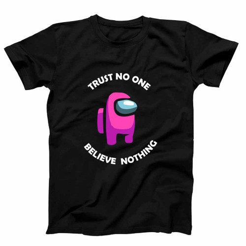 Trust No One Believe Nothing Graphic Man's T-Shirt Tee Trust No One Believe Nothing Graphic Man's T-Shirt Tee