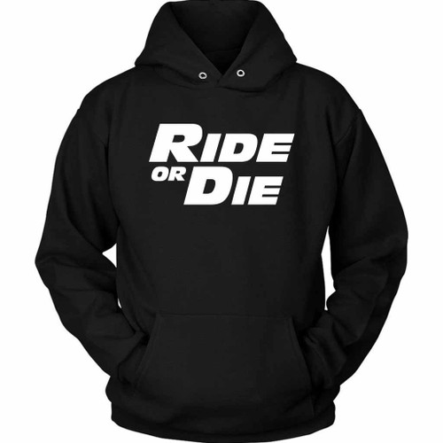 Ride Or Die Fast And Furious Paul Walker Vin Diesel Unisex Hoodie