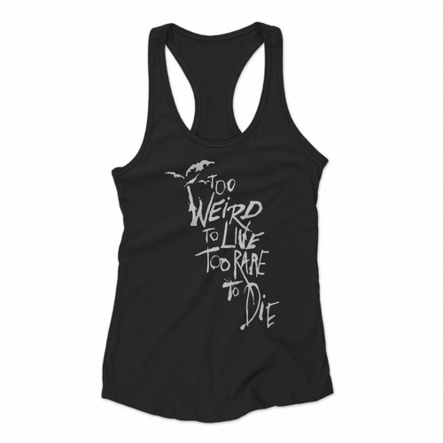 To Weird To Live Too Rare To Die Quote Women Racerback Tank Tops