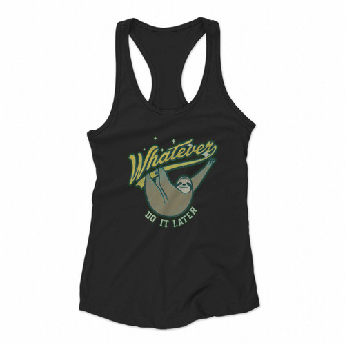 Whatever Do It Later Women Racerback Tank Tops