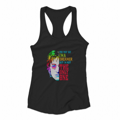 You May Say I Am A Dreamer But I Am Not The Only One John Lennon Women Racerback Tank Tops