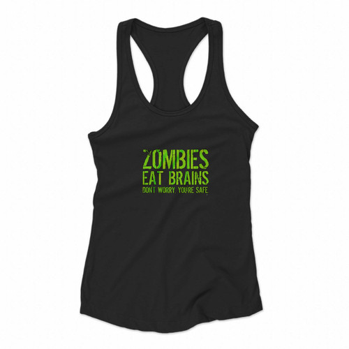 Zombies Eat Brains Do Not Worry You Are Safe Women Racerback Tank Tops