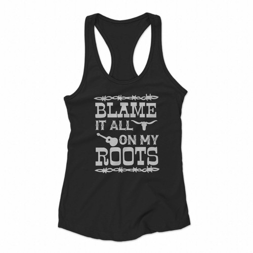 Blame It All On My Roots Country Music Women Racerback Tank Tops