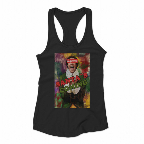 Elf Buddy Supreme Santa Is Coming Women Racerback Tank Tops