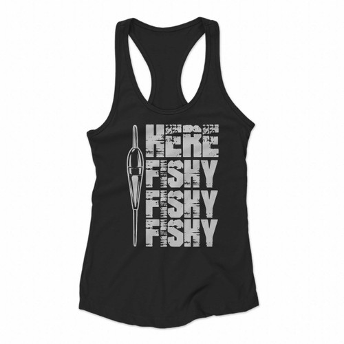 Funny Fishing Funny Outdoors Here Fishy Fishy Fishy Women Racerback Tank Tops