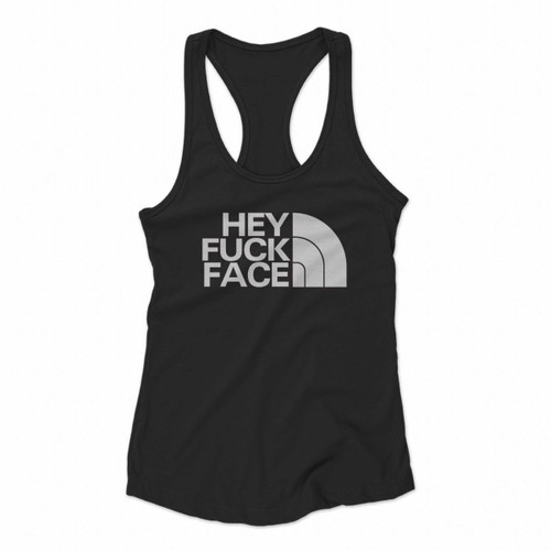 Hey Fuck Face Hey Fuck Face Women Racerback Tank Tops