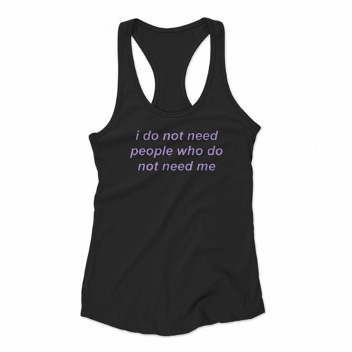 I Do Not Need People Who Do Not Need Me Bts Women Racerback Tank Tops