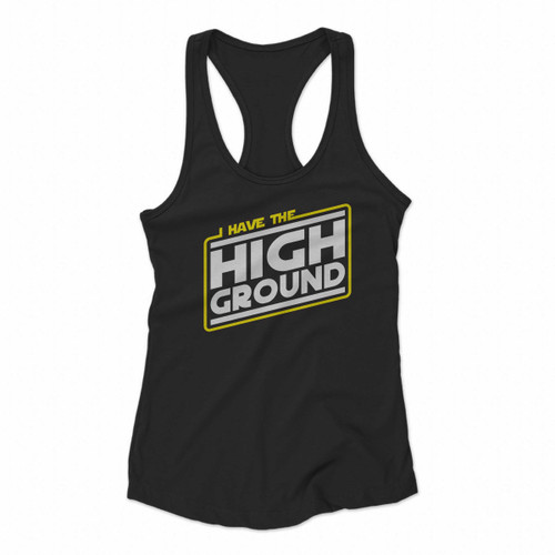I Have The High Ground Fan Made Star Wars Revenge Of The Sith Women Racerback Tank Tops
