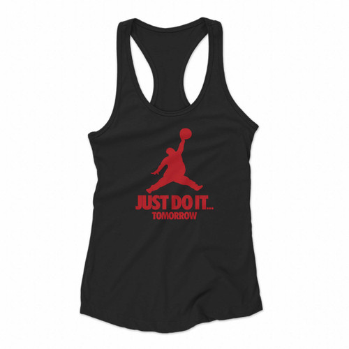 Just Do It Tomorrow Parody Women Racerback Tank Tops