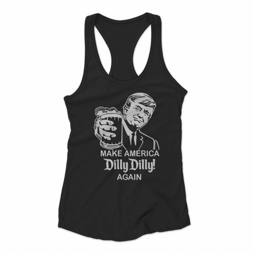 Make America Dilly Dilly Again Donald Trump Women Racerback Tank Tops