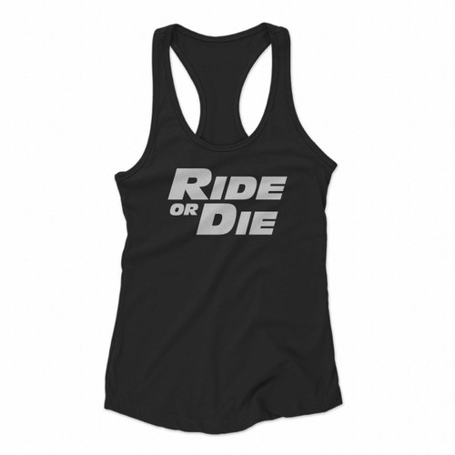 Ride Or Die Fast And Furious Paul Walker Vin Diesel Women Racerback Tank Tops
