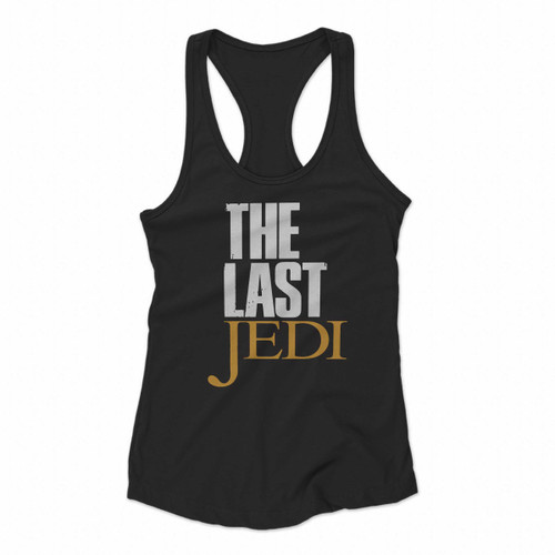 Star Wars Parody The Last Of Us The Last Jedi Women Racerback Tank Tops