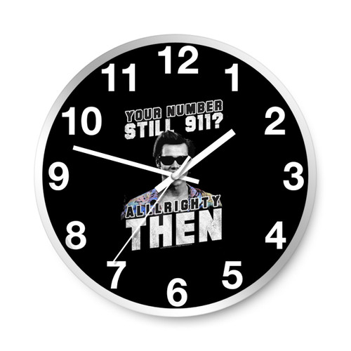 Ace Ventura Your Number Still 911 Alrighty Then Wall Clocks