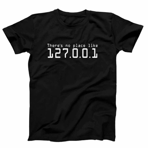 There Is No Place Like 127 0 0 1 Man's T-Shirt Tee