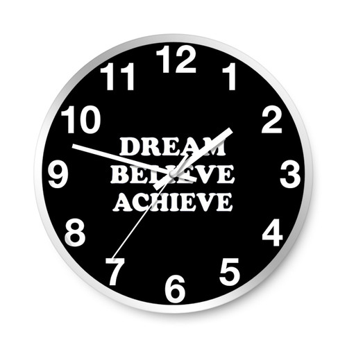 Dream Believe Achieve Wall Clocks