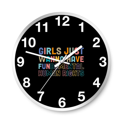 Girl Just Wanna Have Fundamental Human Rights Wall Clocks