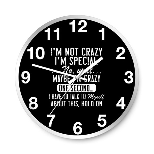 I Am Not Crazy I Am Special Wall Clocks