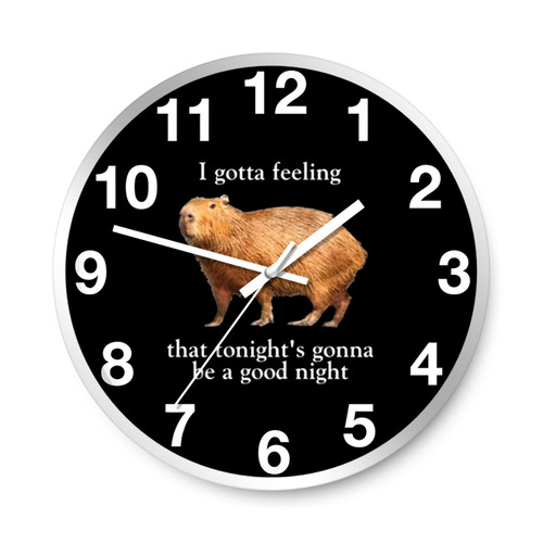 I Gotta Feeling That Tonight Is Gonna Be A Good Night Wall Clocks
