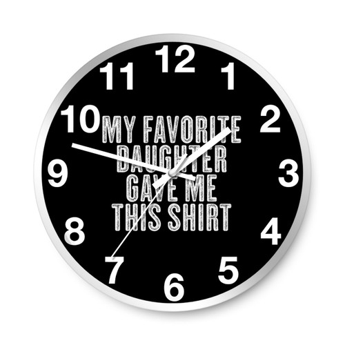 My Favorite Daughter Gave Me This Wall Clocks