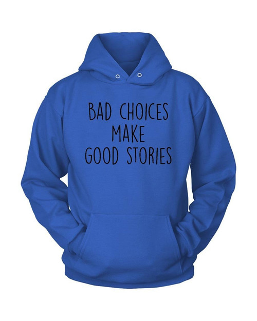 Bad Choices Make Good Stories Unisex Hoodie