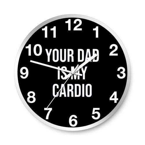 Your Dad Is My Cardio Wall Clocks Your Dad Is My Cardio Wall Clocks