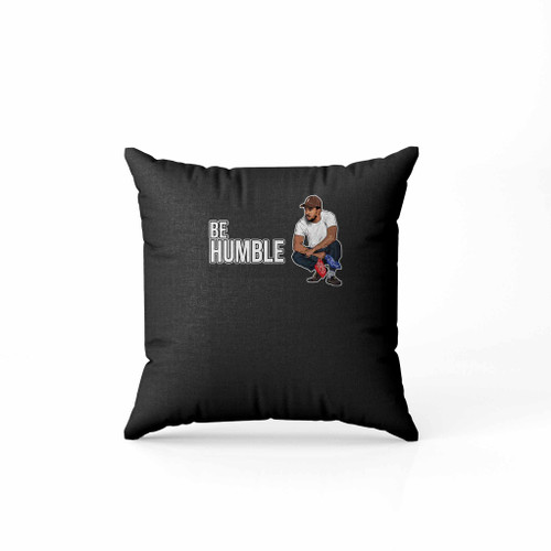 Be Humble Kendrick Lamar Pillow Case Cover