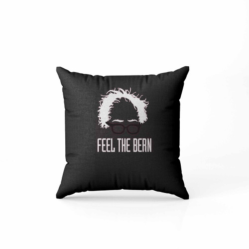 Feel The Bern Bernie Sanders S Pillow Case Cover