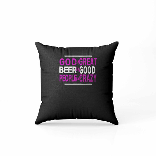 God Is Great Beer Is Good People Are Crazy Pillow Case Cover