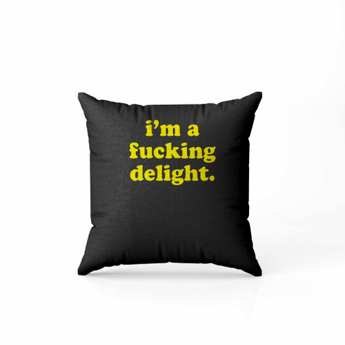 I Am A Fucking Delight Funny Quote Pillow Case Cover