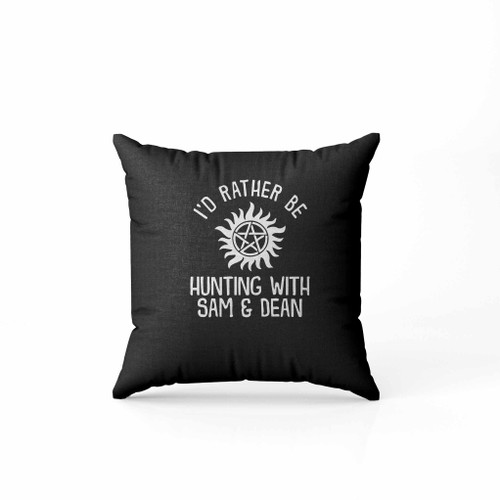 I Do Rather Be Hunting Supernatural Dean Winchester Sam Winchester Castiel Pillow Case Cover