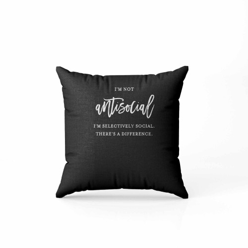 I M Not Antisocial I M Just Selectively Social Pillow Case Cover