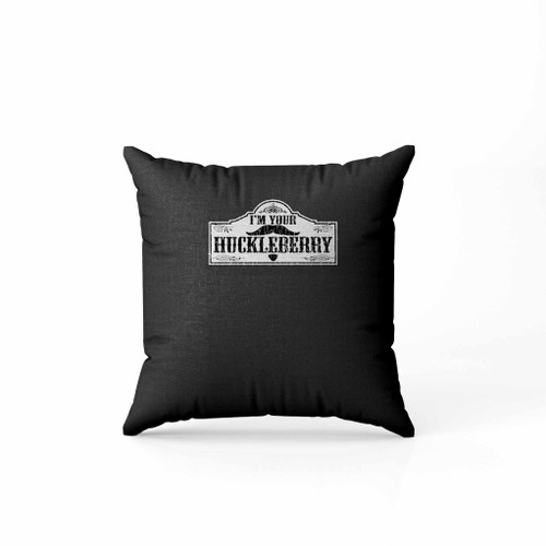 I M Your Huckleberry Pillow Case Cover