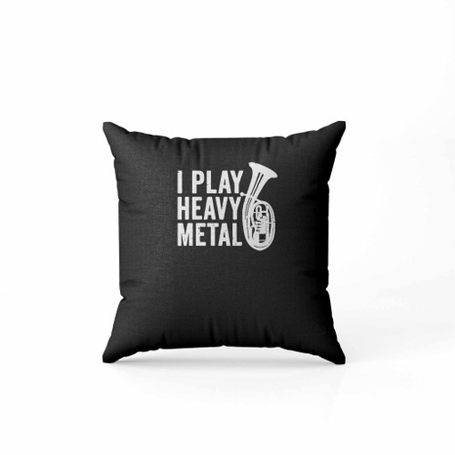 I Play Heavy Metal Funny Tuba Pillow Case Cover