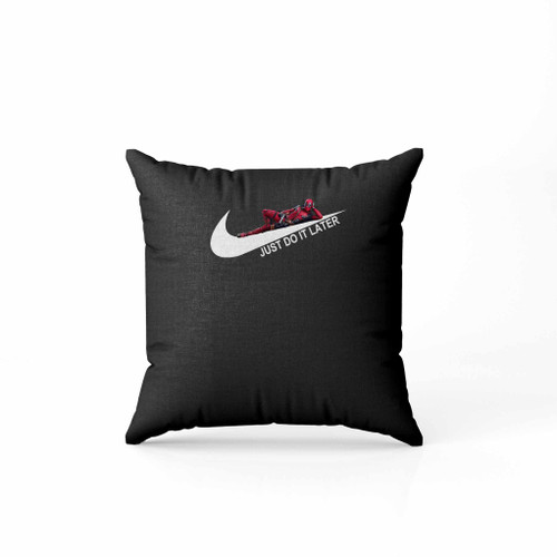 Just Do It Later Pillow Case Cover