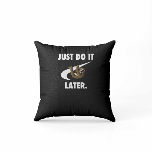 Just Do It Later Funny Parody Animal Sloth Humour Pillow Case Cover