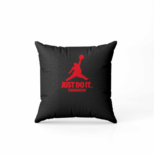 Just Do It Tomorrow Parody Pillow Case Cover