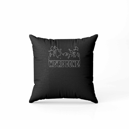 Were Done College Graduation Gift Pillow Case Cover