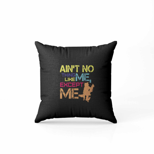 Aint No Thing Like Me Except Me 2 Pillow Case Cover