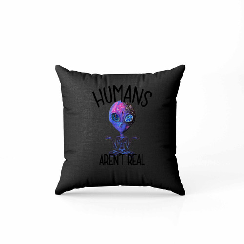 Alien Human Are Not Real Gear Pillow Case Cover