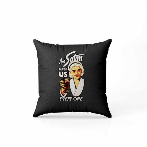 And Satan Bless Us Every One Chilling Adventures Of Sabrina Pillow Case Cover