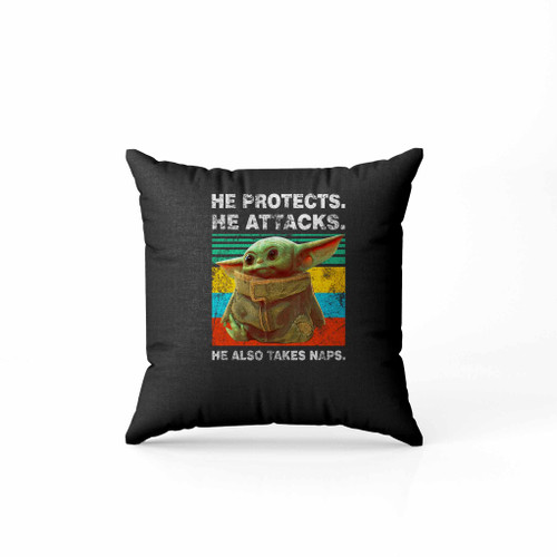 Baby Yoda He Protects He Attacks He Also Takes Naps Star Wars The Mandalorian Pillow Case Cover