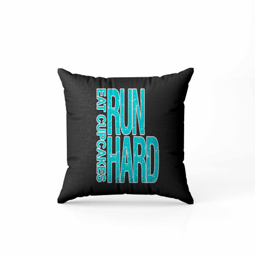 Eat Cupcakes Run Hard Pillow Case Cover