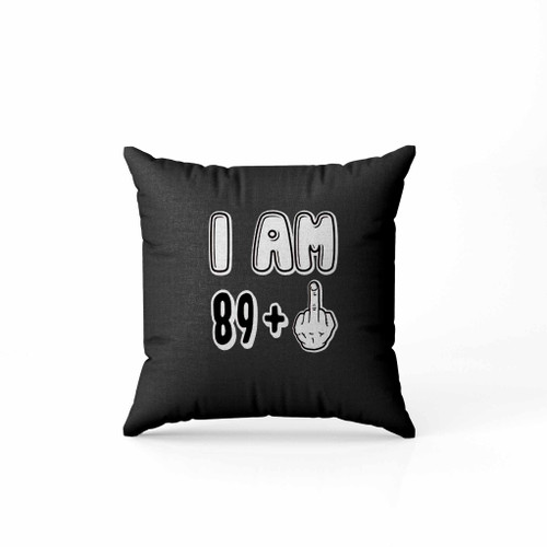 I Am 89 Go Fuck Yourself Pillow Case Cover