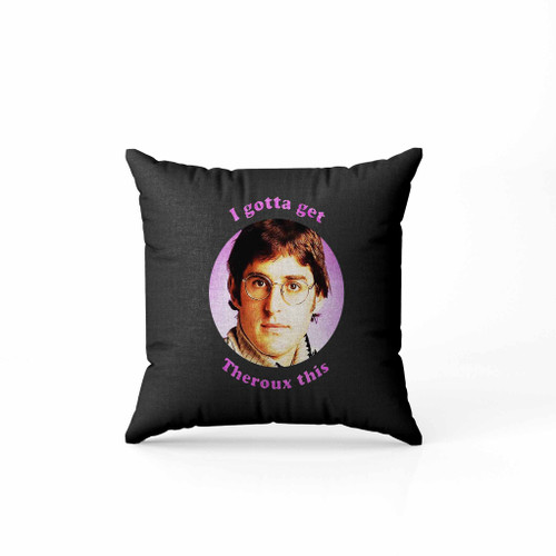 I Gotta Get Theroux This Funny Louis Theroux Documentary Pillow Case Cover