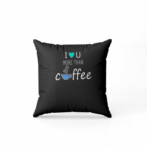 I Love You More Than Coffe Pillow Case Cover