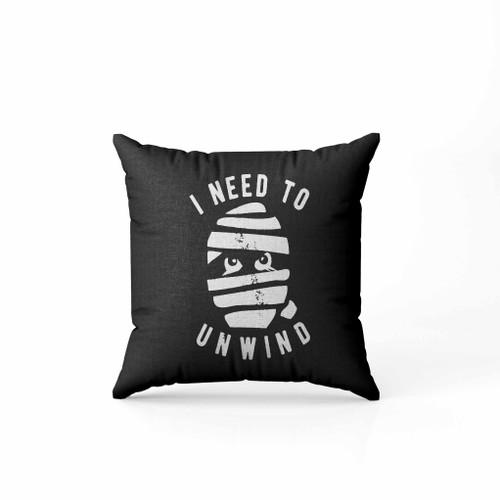 I Need To Unwind Pillow Case Cover