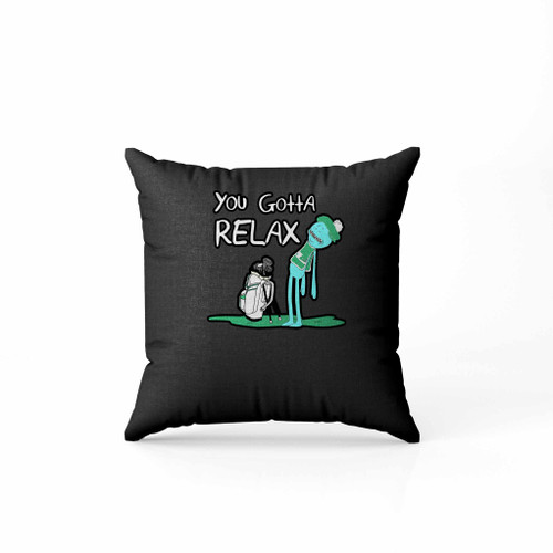 Mr Meeseeks You Gotta Relax Quote Pillow Case Cover