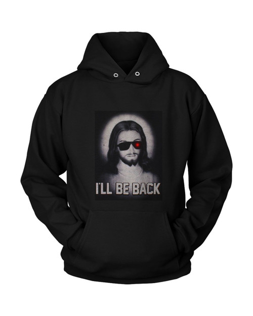 I Have Be Back Jesus Wirh Terminator Red Eye Unisex Hoodie