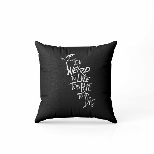 To Weird To Live Too Rare To Die Quote Pillow Case Cover