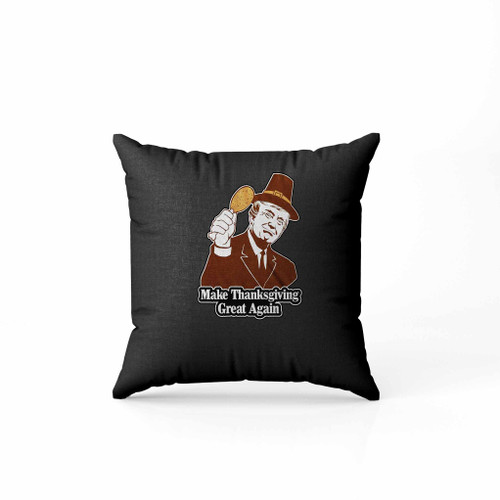 Trumps Make Thanksgiving Great Again Pillow Case Cover